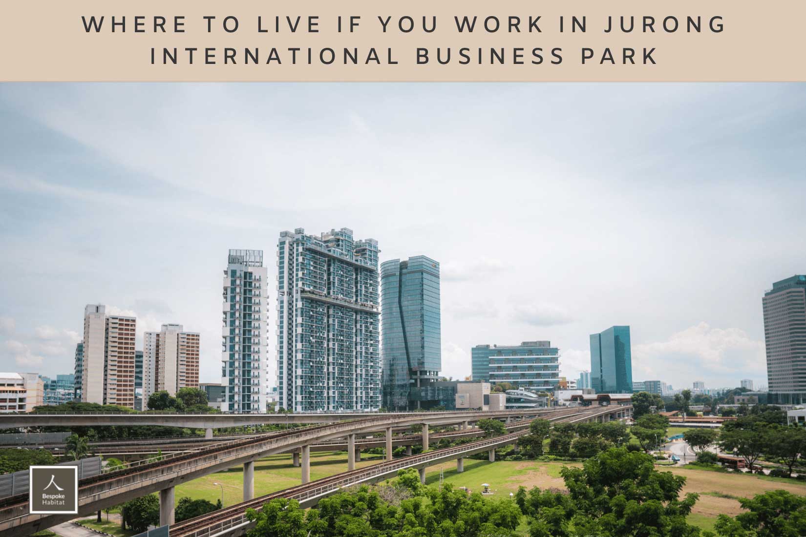 Where to live if you work in Jurong International Business Park