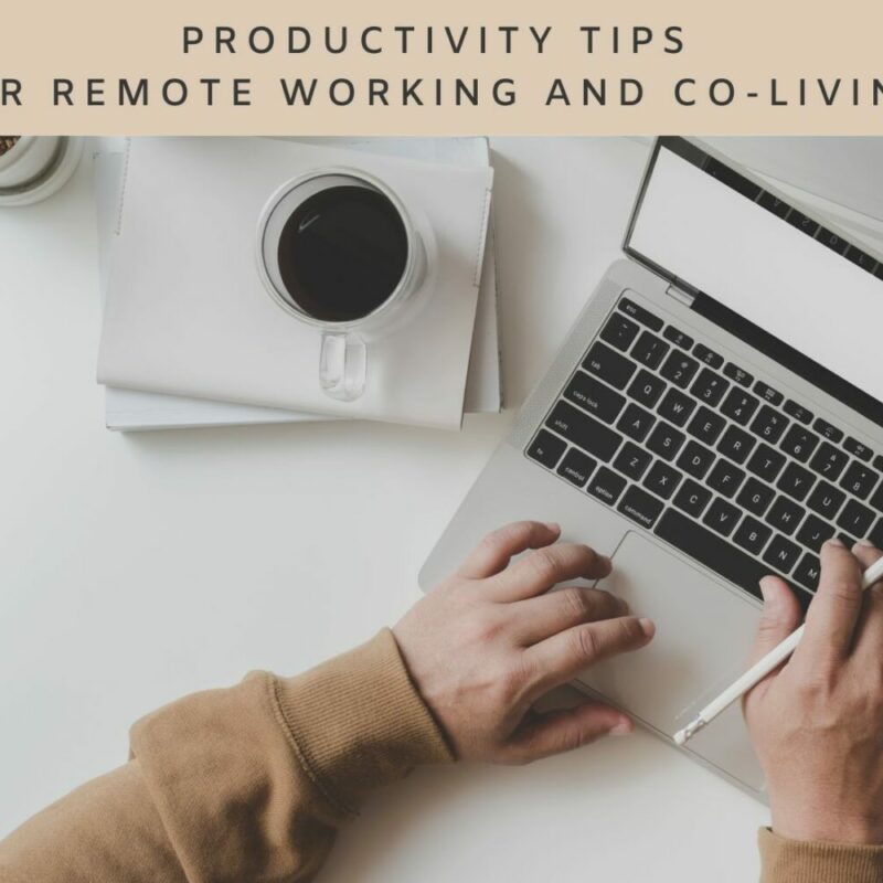 Productivity Tips for Remote Working and Co-Living