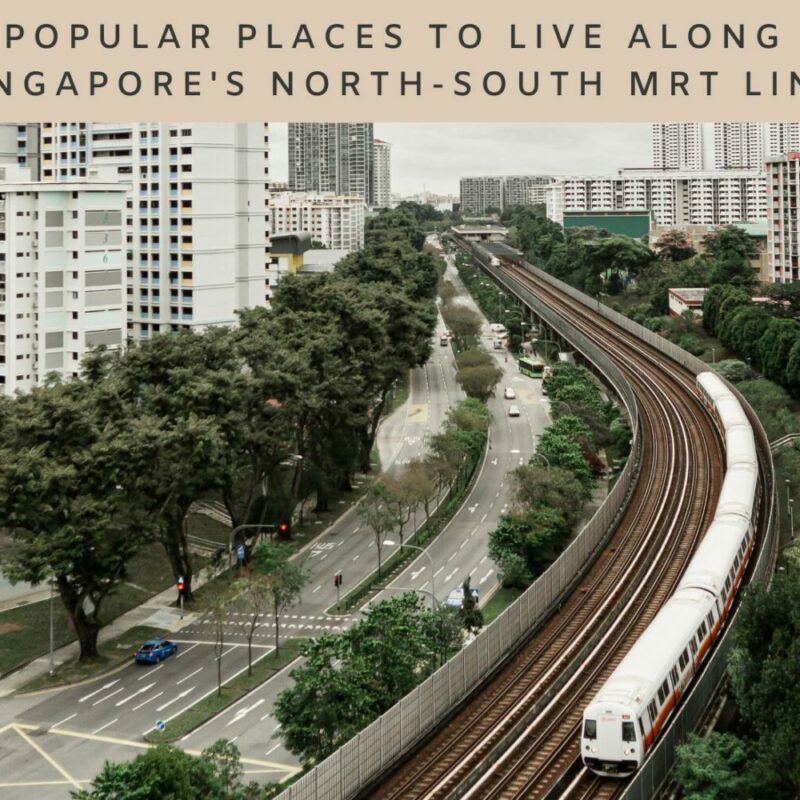 Popular Places to Live Along Singapore’s North-South MRT Line