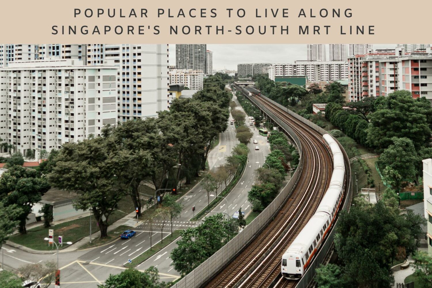 Popular Places to Live Along Singapore’s North-South MRT Line