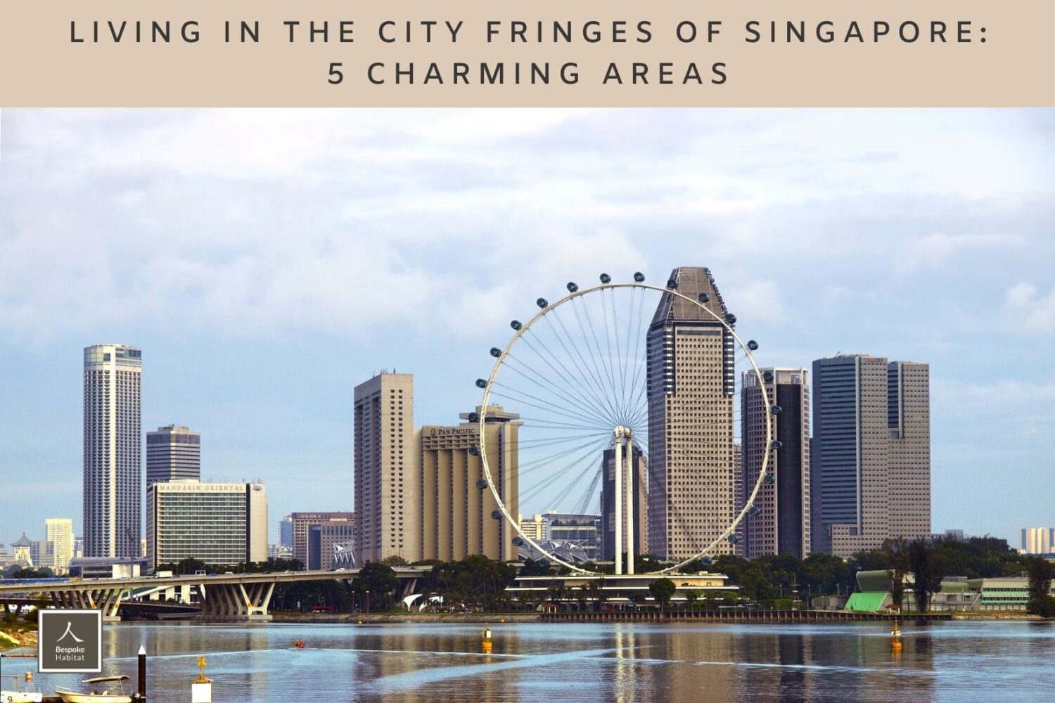 Living in city fringes of Singapore 5 charming areas